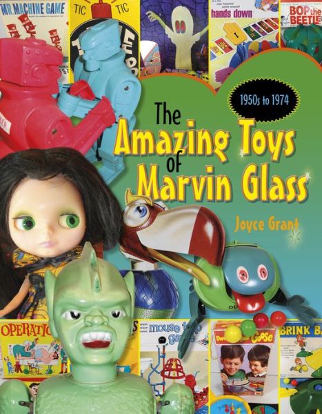 Cover for Joyce Grant · Amazing Toys of Marvin Glass: 1950's to 1974 (Hardcover Book) (2016)