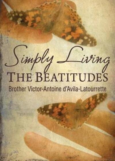 Cover for Brother Victor-Antoine D'Avila-Latourette · Simply Living the Beatitudes (Paperback Book) (2016)