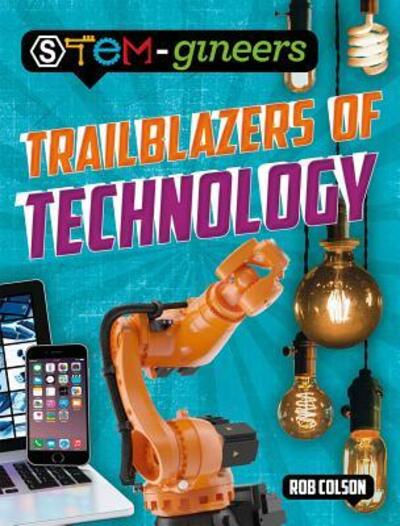 Trailblazers of Technology - Rob Colson - Książki - Crabtree Pub Co - 9780778758259 - 15 grudnia 2018