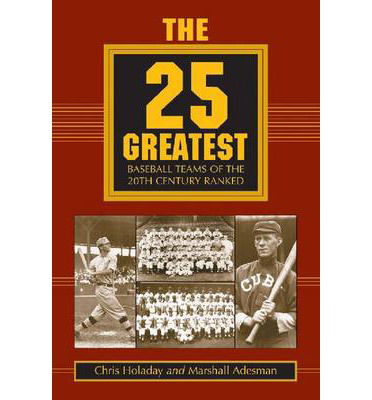 Cover for Chris Holaday · The 25 Greatest Baseball Teams of the 20th Century Ranked (Paperback Book) (2000)