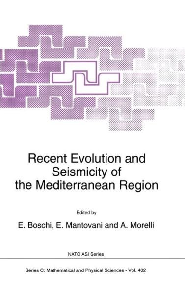 Recent Evolution and Seismicity of the Mediterranean Region: Proceedings of the Nato Advanced Research Workshop, Erice, Italy, September 18-27, 1992 - Nato Science Series C - Nato Advanced Research Workshop on Recent Evolution and Seismicity of the Mediterranean Region - Books - Kluwer Academic Publishers - 9780792323259 - July 31, 1993