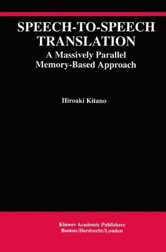 Cover for Hiroaki Kitano · Speech-to-Speech Translation: A Massively Parallel Memory-Based Approach - The Springer International Series in Engineering and Computer Science (Hardcover Book) [1994 edition] (1993)
