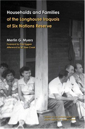 Cover for Merlin G. Myers · Households and Families of the Longhouse Iroquois at Six Nations Reserve - Studies in the Anthropology of North American Indians (Hardcover Book) (2006)