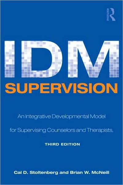 Cover for Cal D. Stoltenberg · IDM Supervision: An Integrative Developmental Model for Supervising Counselors and Therapists, Third Edition - Counseling and Psychotherapy (Paperback Book) [3 Revised edition] (2009)
