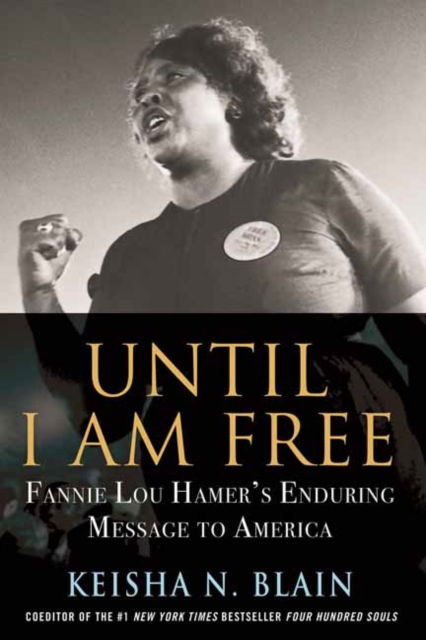 Cover for Keisha N. Blain · Until I Am Free: Fannie Lou Hamer's Enduring Message to America (Taschenbuch) (2022)