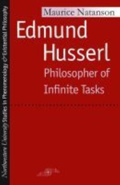 Cover for Maurice Natanson · Edmund Husserl: Philosopher of Infinite Tasks - Studies in Phenomenology and Existential Philosophy (Hardcover Book) (1973)