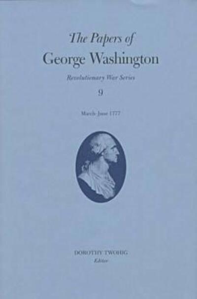 The Papers of George Washington v.9; March-June, 1777; March-June, 1777 - Revolutionary War Series - George Washington - Books - University of Virginia Press - 9780813918259 - March 1, 1999