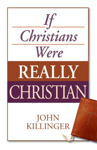 Cover for John Killinger · If Christians Were Really Christian (Paperback Book) (2009)