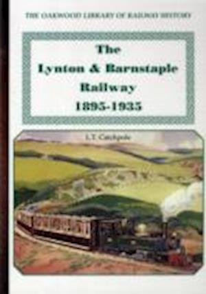 Cover for L.T. Cathcpole · The Lynton &amp; Barnstaple Railway - Oakwood Library of Railway History (Taschenbuch) (2012)