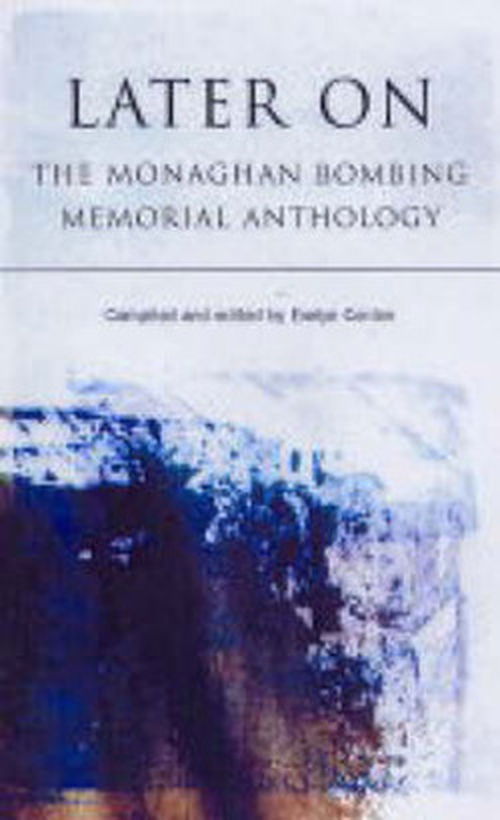 Cover for Evelyn Conlon · Later On: the Monaghan Bombing Memorial Anthology (Hardcover Book) (2004)