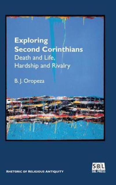 Cover for B. J. Oropeza · Exploring Second Corinthians : Death and Life, Hardship and Rivalry (Gebundenes Buch) (2016)