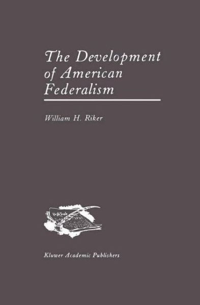 Cover for William H. Riker · The Development of American Federalism (Hardcover Book) [1987 edition] (1987)