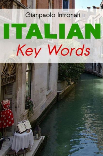 Cover for Gianpaolo Intronati · Italian Key Words: Learn Italian Easily: 2000 Word Vocabulary Arranged by Frequency, with Dictionaries - Oleander Language &amp; Literature S. (Taschenbuch) (1991)