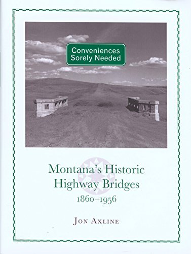 Cover for Jon Axline · Conveniences Sorely Needed: Montana's Historic Highway Bridges, 1860-1956 (Hardcover Book) [1st edition] (2005)