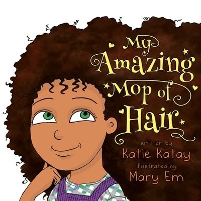 My Amazing Mop of Hair - My Fun Hair - Katie Katay - Böcker - Sunsmile Books - 9780995133259 - 8 juli 2021