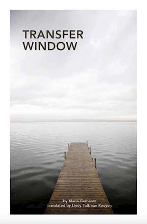Transfer Window - Maria Gerhardt - Kirjat - Nordisk Books - 9780995485259 - torstai 13. kesäkuuta 2019