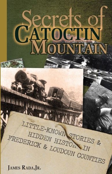 Cover for James Rada Jr. · Secrets of Catoctin Mountain : Little-Known Stories &amp; Hidden History of Frederick &amp; Loudoun Counties (Paperback Book) (2017)