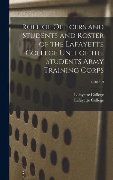 Cover for Pa ) Lafayette College (Easton · Roll of Officers and Students and Roster of the Lafayette College Unit of the Students Army Training Corps; 1918/19 (Hardcover Book) (2021)