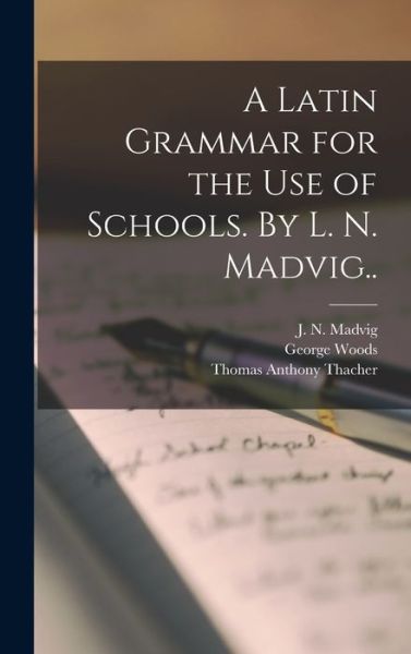 Cover for George 1808-1895 Woods · A Latin Grammar for the Use of Schools. By L. N. Madvig.. (Hardcover Book) (2021)