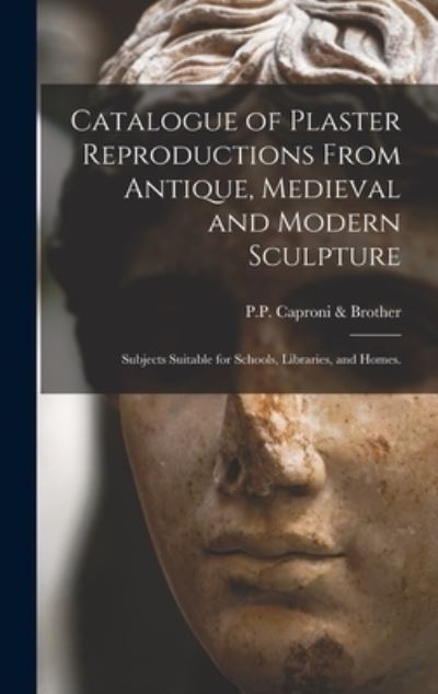 Cover for P P Caproni &amp; Brother · Catalogue of Plaster Reproductions From Antique, Medieval and Modern Sculpture (Hardcover Book) (2021)