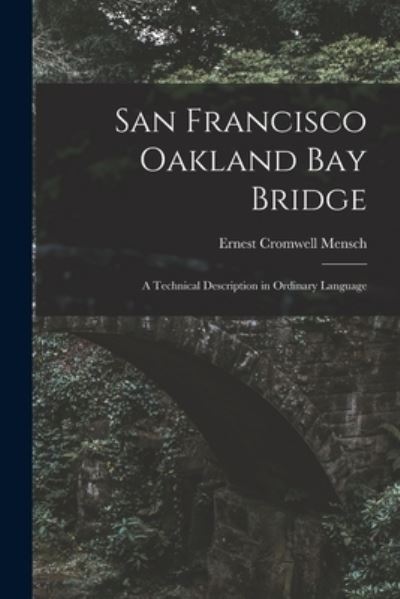 Ernest Cromwell Mensch · San Francisco Oakland Bay Bridge; a Technical Description in Ordinary Language (Paperback Book) (2021)