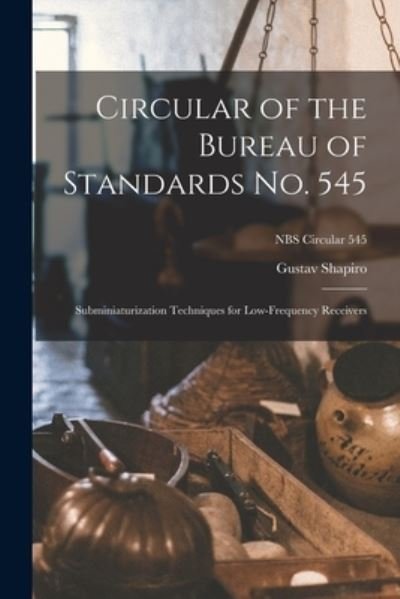 Circular of the Bureau of Standards No. 545 - Gustav Shapiro - Bücher - Hassell Street Press - 9781014846259 - 9. September 2021