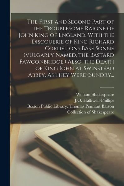Cover for William 1564-1616 Shakespeare · The First and Second Part of the Troublesome Raigne of John King of England. With the Discouerie of King Richard Cordelions Base Sonne (vulgarly Named, the Bastard Fawconbridge (Paperback Bog) (2021)