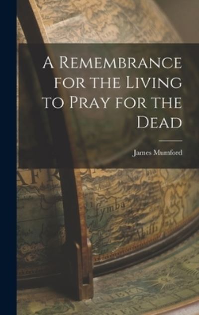 Cover for James Mumford · Remembrance for the Living to Pray for the Dead (Book) (2022)