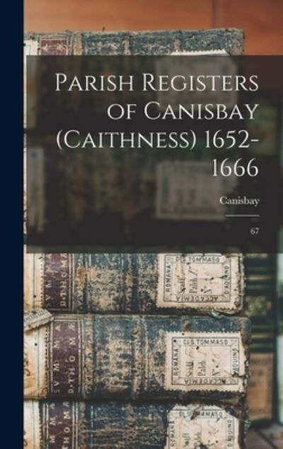 Cover for Canisbay Canisbay · Parish Registers of Canisbay  1652-1666 (Book) (2022)