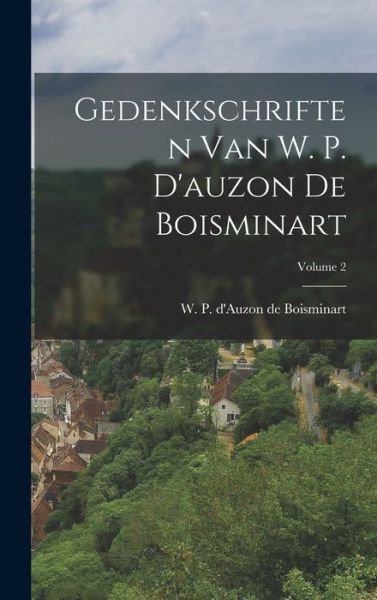 Cover for W P d'Auzon de Boisminart · Gedenkschriften Van W. P. d'auzon de Boisminart; Volume 2 (Buch) (2022)