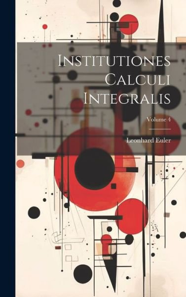 Cover for Leonhard Euler · Institutiones Calculi Integralis; Volume 4 (Hardcover bog) (2023)