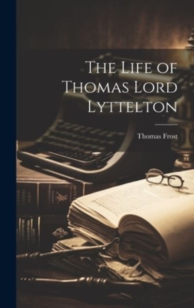 Cover for Thomas Frost · Life of Thomas Lord Lyttelton (Book) (2023)