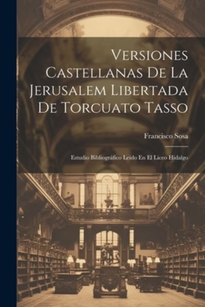 Cover for Francisco Sosa · Versiones Castellanas de la Jerusalem Libertada de Torcuato Tasso (Book) (2023)