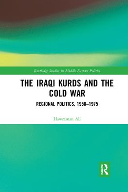 Cover for Hawraman Ali · The Iraqi Kurds and the Cold War: Regional Politics, 1958–1975 - Routledge Studies in Middle Eastern Politics (Paperback Book) (2021)