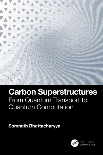 Cover for Bhattacharyya, Somnath (University of the Witwatersrand, South Africa) · Carbon Superstructures: From Quantum Transport to Quantum Computation (Hardcover Book) (2024)