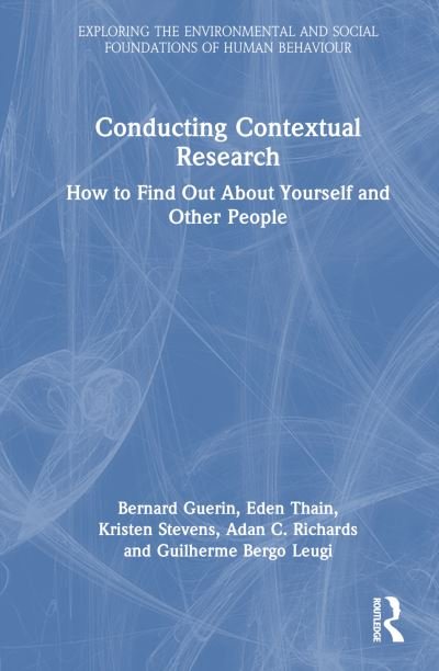 Cover for Guerin, Bernard (University of South Australia, Australia) · Conducting Contextual Research: How to Find Out About Yourself and Other People - Exploring the Environmental and Social Foundations of Human Behaviour (Hardcover Book) (2024)