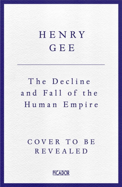 Cover for Henry Gee · The Decline and Fall of the Human Empire: Why Our Species is  on the Edge of Extinction (Pocketbok) (2026)