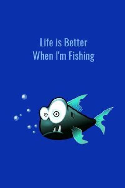 Cover for T &amp; K Publishing · Life is Better When I'm Fishing (Pocketbok) (2019)