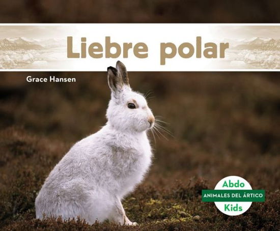 Cover for Grace Hansen · Liebre polar/ Arctic Hare (Hardcover Book) (2021)