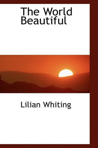 Cover for Lilian Whiting · The World Beautiful (Hardcover Book) (2009)