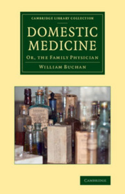 Cover for William Buchan · Domestic Medicine: Or, The Family Physician - Cambridge Library Collection - History of Medicine (Paperback Book) (2014)
