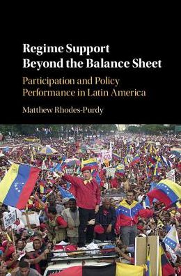 Cover for Rhodes-Purdy, Matthew (Washington University, St Louis) · Regime Support Beyond the Balance Sheet: Participation and Policy Performance in Latin America (Hardcover Book) (2017)