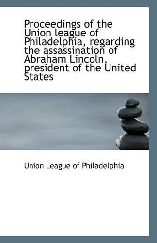 Cover for Union League of Philadelphia · Proceedings of the Union League of Philadelphia, Regarding the Assassination of Abraham Lincoln, Pre (Paperback Book) (2009)