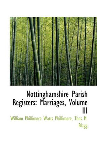 Cover for W P Phillimore · Nottinghamshire Parish Registers: Marriages, Volume III (Paperback Book) (2009)