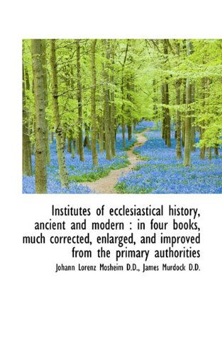 Cover for James Murdock · Institutes of Ecclesiastical History, Ancient and Modern: in Four Books, Much Corrected, Enlarged, (Paperback Book) (2009)