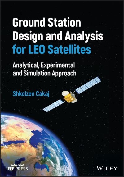 Cover for Cakaj, Shkelzen (Polytechnic University of Tirana, Tirana, Albania) · Ground Station Design and Analysis for LEO Satellites: Analytical, Experimental and Simulation Approach (Gebundenes Buch) (2022)