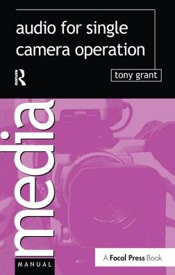 Audio for Single Camera Operation - Tony Grant - Bøger - Taylor & Francis Ltd - 9781138159259 - 19. januar 2017
