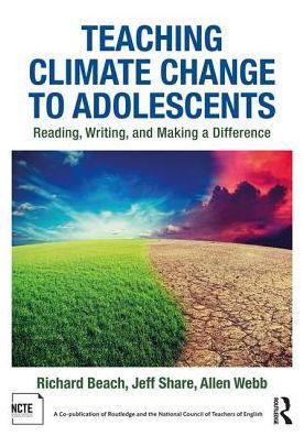 Cover for Beach, Richard (University of Minnesota, USA) · Teaching Climate Change to Adolescents: Reading, Writing, and Making a Difference (Paperback Book) (2017)