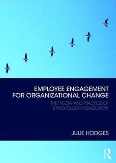 Cover for Hodges, Julie (Durham University, UK) · Employee Engagement for Organizational Change: The Theory and Practice of Stakeholder Engagement (Hardcover Book) (2018)