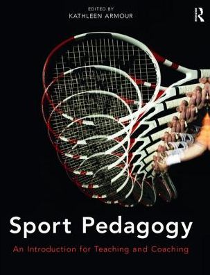 Cover for Armour, Kathleen (University of Birmingham, UK) · Sport Pedagogy: An Introduction for Teaching and Coaching (Inbunden Bok) (2017)